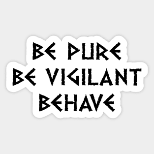 Be Pure Be Vigilant Behave (dark text) Sticker